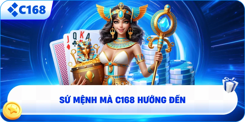Sứ Mệnh Mà C168 Hướng Đến